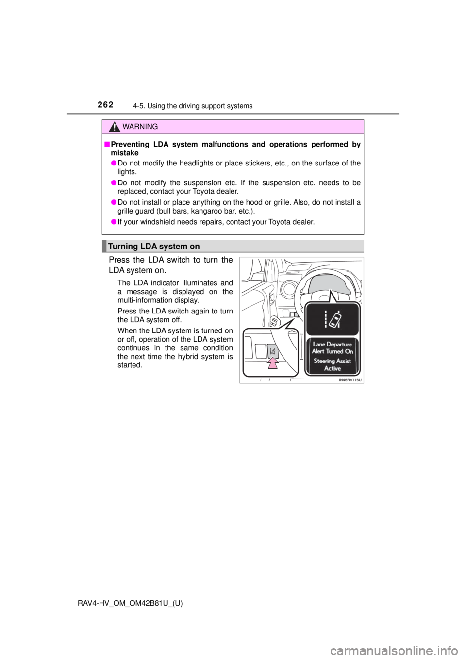 TOYOTA RAV4 HYBRID 2018 Owners Manual (in English) 262
RAV4-HV_OM_OM42B81U_(U)
4-5. Using the driving support systems
Press the LDA switch to turn the
LDA system on.
The LDA indicator illuminates and
a message is displayed on the
multi-information dis TOYOTA RAV4 HYBRID 2018 Owners Manual (in English) 262
RAV4-HV_OM_OM42B81U_(U)
4-5. Using the driving support systems
Press the LDA switch to turn the
LDA system on.
The LDA indicator illuminates and
a message is displayed on the
multi-information dis