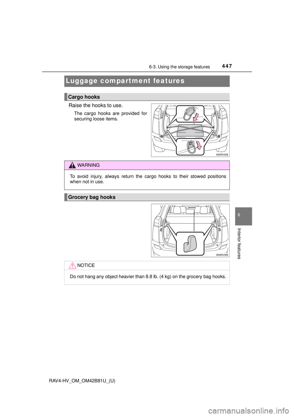 TOYOTA RAV4 HYBRID 2018  Owners Manual (in English) 447
RAV4-HV_OM_OM42B81U_(U)
6-3. Using the storage features
6
Interior features
Luggage compartment features
Raise the hooks to use.
The cargo hooks are provided for
securing loose items.
Cargo hooks
