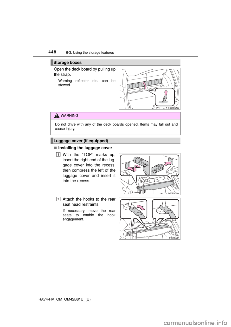 TOYOTA RAV4 HYBRID 2018  Owners Manual (in English) 448
RAV4-HV_OM_OM42B81U_(U)
6-3. Using the storage features
Open the deck board by pulling up
the strap.
Warning reflector etc. can be
stowed.
■
Installing the luggage cover With the “TOP” marks