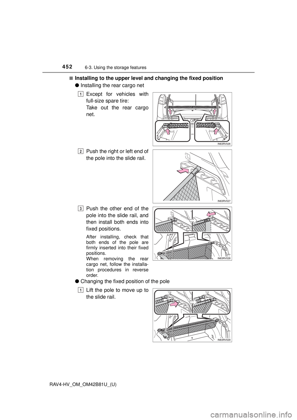 TOYOTA RAV4 HYBRID 2018  Owners Manual (in English) 452
RAV4-HV_OM_OM42B81U_(U)
6-3. Using the storage features
■Installing to the upper level and changing the fixed position
●Installing the rear cargo net
Except for vehicles with
full-size spare t