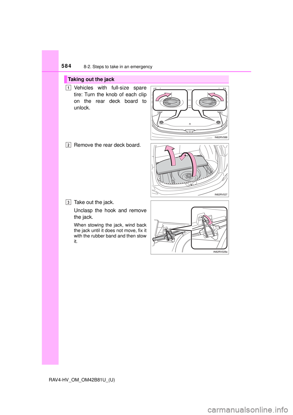 TOYOTA RAV4 HYBRID 2018 Owners Manual (in English) 5848-2. Steps to take in an emergency
RAV4-HV_OM_OM42B81U_(U)
Vehicles with full-size spare
tire: Turn the knob of each clip
on the rear deck board to
unlock.
Remove the rear deck board.
Take out the TOYOTA RAV4 HYBRID 2018 Owners Manual (in English) 5848-2. Steps to take in an emergency
RAV4-HV_OM_OM42B81U_(U)
Vehicles with full-size spare
tire: Turn the knob of each clip
on the rear deck board to
unlock.
Remove the rear deck board.
Take out the