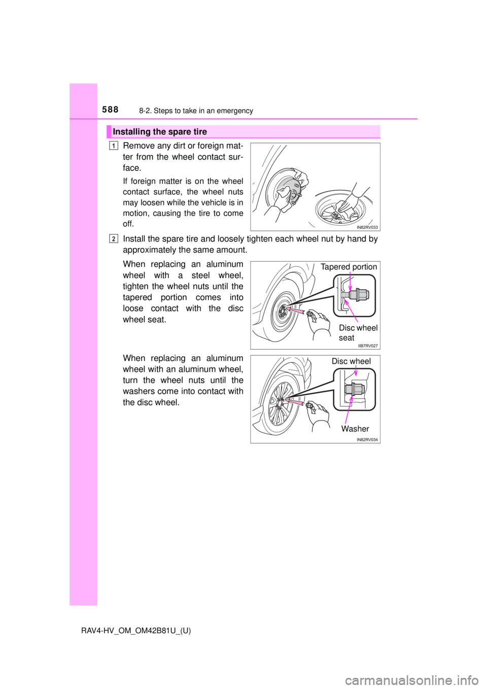 TOYOTA RAV4 HYBRID 2018 Owners Manual (in English) 5888-2. Steps to take in an emergency
RAV4-HV_OM_OM42B81U_(U)
Remove any dirt or foreign mat-
ter from the wheel contact sur-
face.
If foreign matter is on the wheel
contact surface, the wheel nuts
ma TOYOTA RAV4 HYBRID 2018 Owners Manual (in English) 5888-2. Steps to take in an emergency
RAV4-HV_OM_OM42B81U_(U)
Remove any dirt or foreign mat-
ter from the wheel contact sur-
face.
If foreign matter is on the wheel
contact surface, the wheel nuts
ma