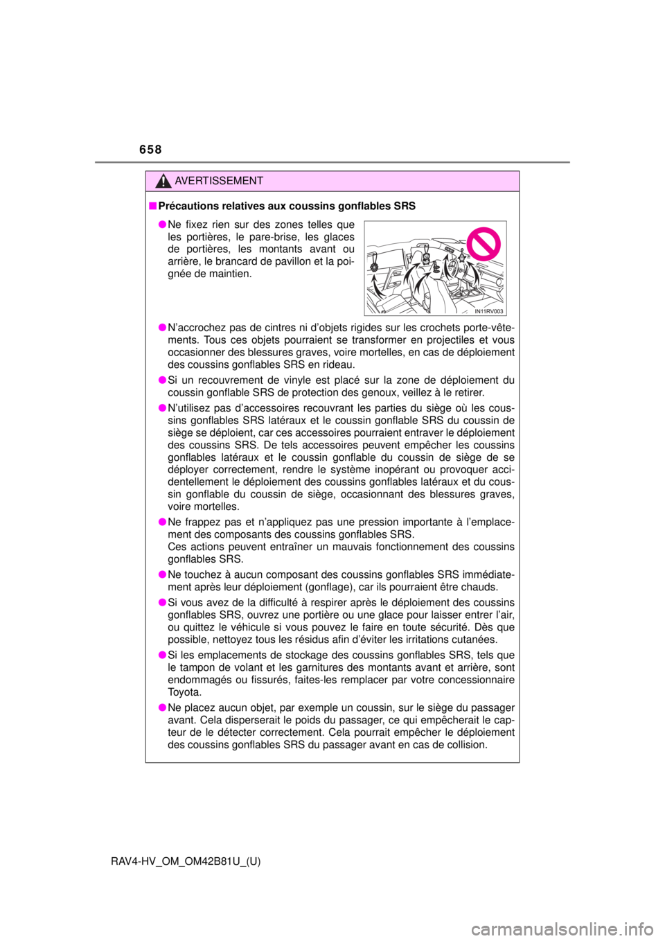 TOYOTA RAV4 HYBRID 2018  Owners Manual (in English) 658
RAV4-HV_OM_OM42B81U_(U)
AVERTISSEMENT
■Précautions relatives aux coussins gonflables SRS
● N’accrochez pas de cintres ni d’objets rigides sur les crochets porte-vête-
ments. Tous ces obj