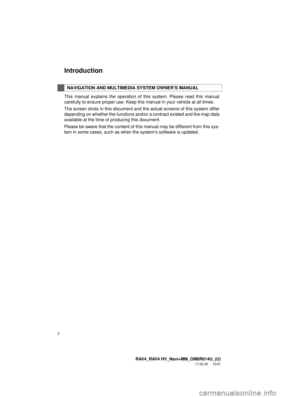 TOYOTA RAV4 HYBRID 2018 Accessories, Audio & Navigation (in English) 2
RAV4_RAV4 HV_Navi+MM_OM0R014U_(U)
17.05.30 10:01
Introduction
This manual explains the operation of this system. Please read this manual
carefully to ensure proper use. Keep this manual in your TOYOTA RAV4 HYBRID 2018 Accessories, Audio & Navigation (in English) 2
RAV4_RAV4 HV_Navi+MM_OM0R014U_(U)
17.05.30 10:01
Introduction
This manual explains the operation of this system. Please read this manual
carefully to ensure proper use. Keep this manual in your