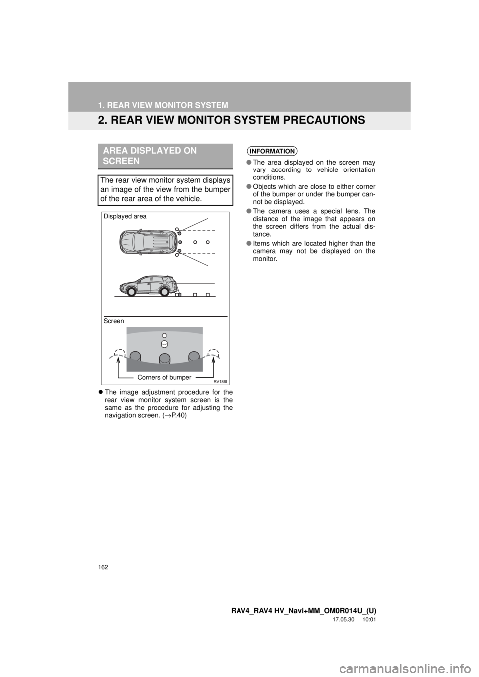 TOYOTA RAV4 HYBRID 2018 Accessories, Audio & Navigation (in English) 162
1. REAR VIEW MONITOR SYSTEM
RAV4_RAV4 HV_Navi+MM_OM0R014U_(U)
17.05.30 10:01
2. REAR VIEW MONITOR SYSTEM PRECAUTIONS
The image adjustment procedure for the
rear view monitor system screen i TOYOTA RAV4 HYBRID 2018 Accessories, Audio & Navigation (in English) 162
1. REAR VIEW MONITOR SYSTEM
RAV4_RAV4 HV_Navi+MM_OM0R014U_(U)
17.05.30 10:01
2. REAR VIEW MONITOR SYSTEM PRECAUTIONS
The image adjustment procedure for the
rear view monitor system screen i