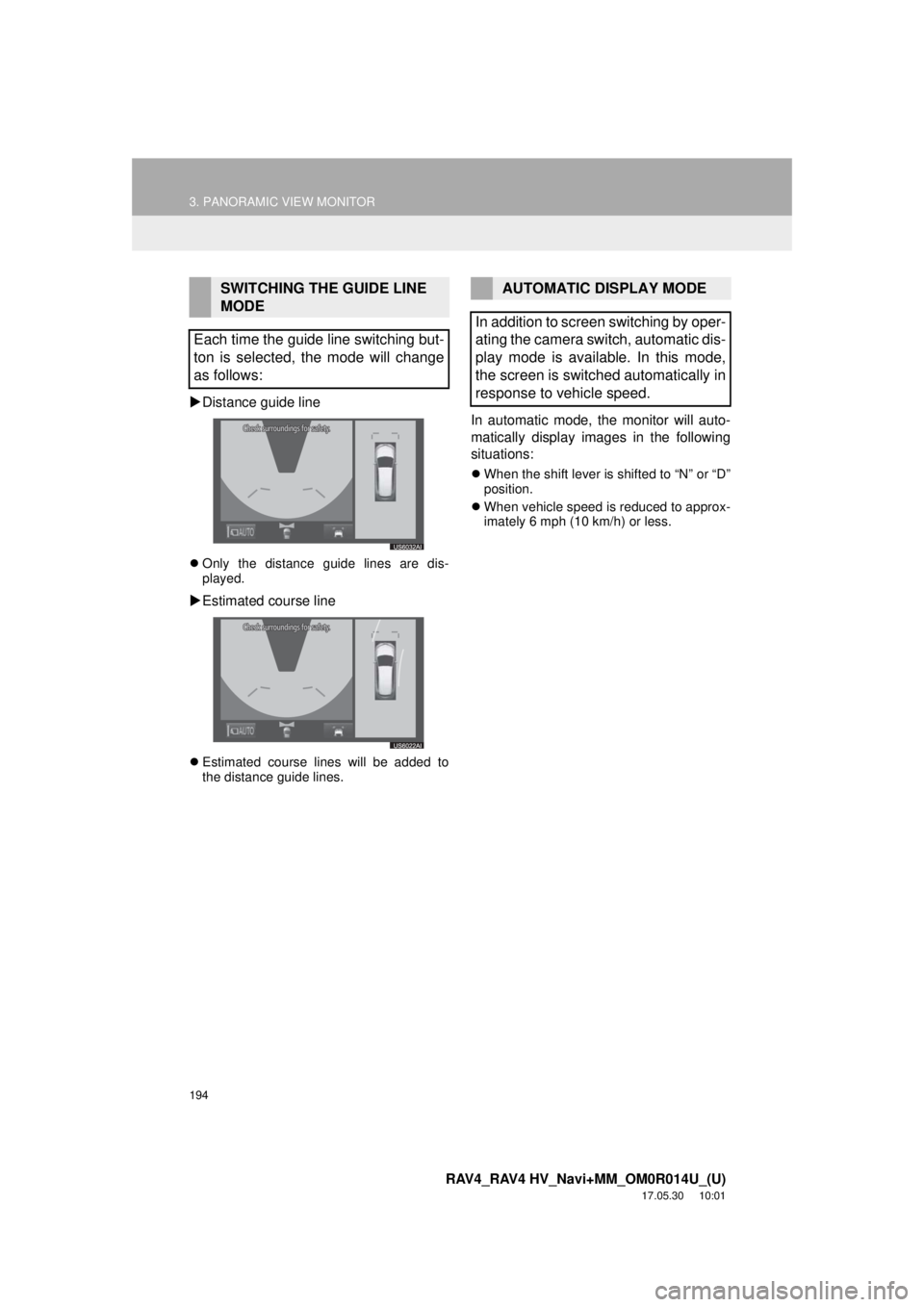 TOYOTA RAV4 HYBRID 2018  Accessories, Audio & Navigation (in English) 194
3. PANORAMIC VIEW MONITOR
RAV4_RAV4 HV_Navi+MM_OM0R014U_(U)
17.05.30     10:01
Distance guide line
 Only the distance guide lines are dis-
played.
Estimated course line
 Estimated cour