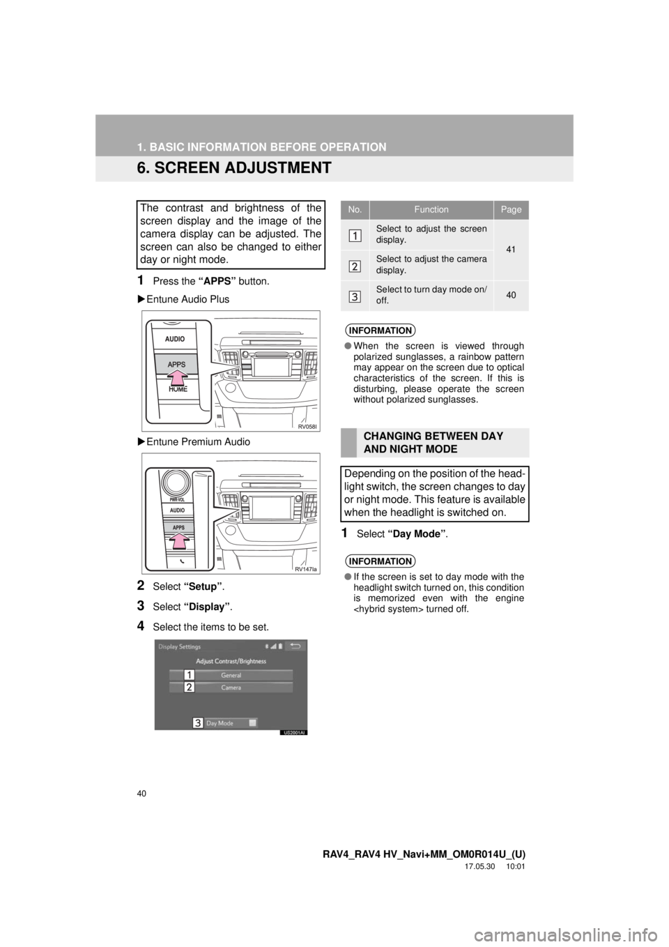 TOYOTA RAV4 HYBRID 2018 Accessories, Audio & Navigation (in English) 40
1. BASIC INFORMATION BEFORE OPERATION
RAV4_RAV4 HV_Navi+MM_OM0R014U_(U)
17.05.30 10:01
6. SCREEN ADJUSTMENT
1Press the “APPS” button.
Entune Audio Plus
Entune Premium Audio
2Select TOYOTA RAV4 HYBRID 2018 Accessories, Audio & Navigation (in English) 40
1. BASIC INFORMATION BEFORE OPERATION
RAV4_RAV4 HV_Navi+MM_OM0R014U_(U)
17.05.30 10:01
6. SCREEN ADJUSTMENT
1Press the “APPS” button.
Entune Audio Plus
Entune Premium Audio
2Select