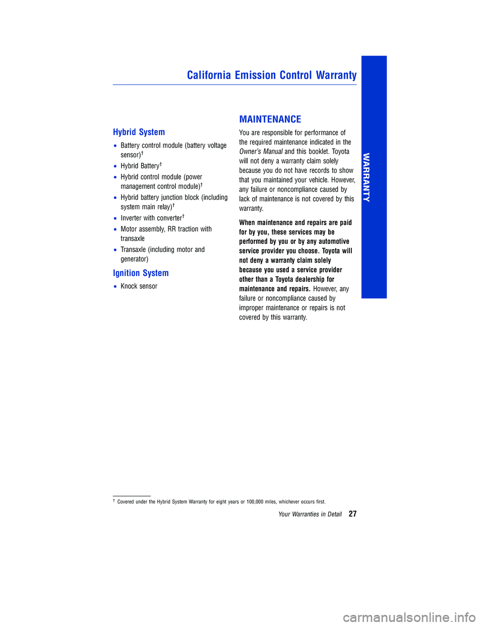 TOYOTA RAV4 HYBRID 2018  Warranties & Maintenance Guides (in English) JOBNAME: 2878017en-2018_RAV4h PAGE: 27 SESS: 6 OUTPUT: Tue Jul 11 12:12:19 2017
/InfoShareAuthorCODA/InfoShareAuthorCODA/TS_Warr_Maint/2878017-en-2018_RAV4h.00505-18WMG-RAVHV/TS_Warr_Maint_v1
Hybrid S