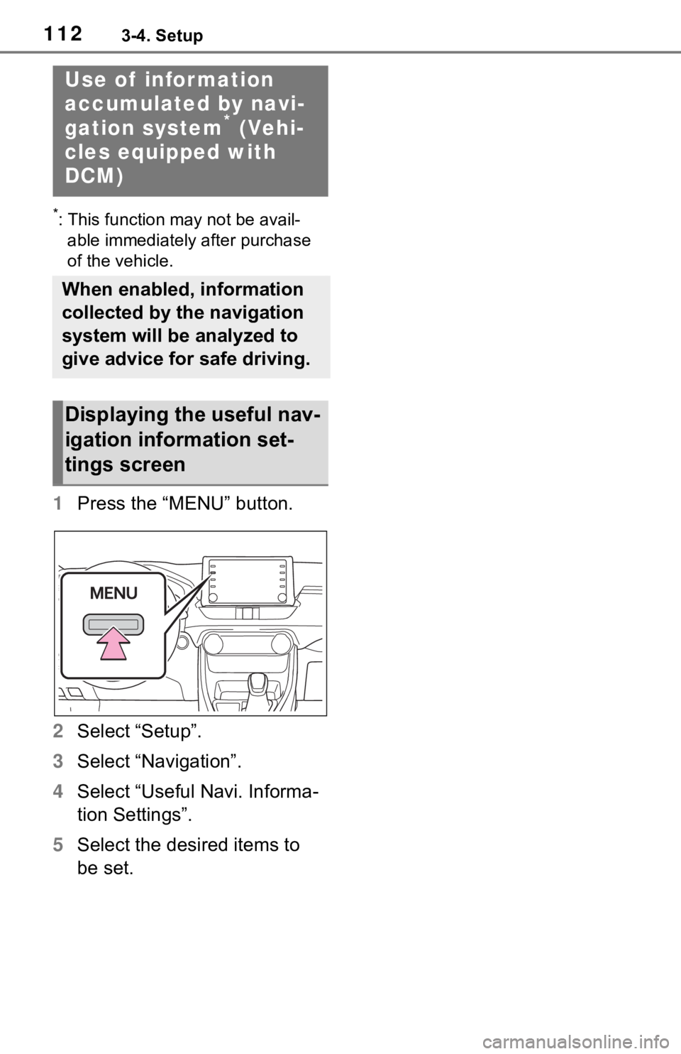 TOYOTA RAV4 HYBRID 2019 Accessories, Audio & Navigation (in English) 1123-4. Setup
*: This function may not be avail-able immediately after purchase
of the vehicle.
1 Press the “MENU” button.
2 Select “Setup”.
3 Select “Navigation”.
4 Select “Useful Navi TOYOTA RAV4 HYBRID 2019 Accessories, Audio & Navigation (in English) 1123-4. Setup
*: This function may not be avail-able immediately after purchase
of the vehicle.
1 Press the “MENU” button.
2 Select “Setup”.
3 Select “Navigation”.
4 Select “Useful Navi