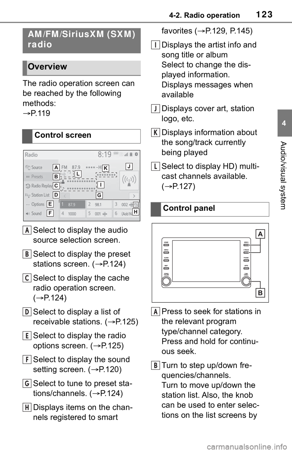 TOYOTA RAV4 HYBRID 2019 Accessories, Audio & Navigation (in English) 1234-2. Radio operation
4
Audio/visual system
4-2.Radio operation
The radio operation screen can
be reached by the following
methods:
P. 1 1 9
Select to display the audio
source selection screen TOYOTA RAV4 HYBRID 2019 Accessories, Audio & Navigation (in English) 1234-2. Radio operation
4
Audio/visual system
4-2.Radio operation
The radio operation screen can
be reached by the following
methods:
P. 1 1 9
Select to display the audio
source selection screen