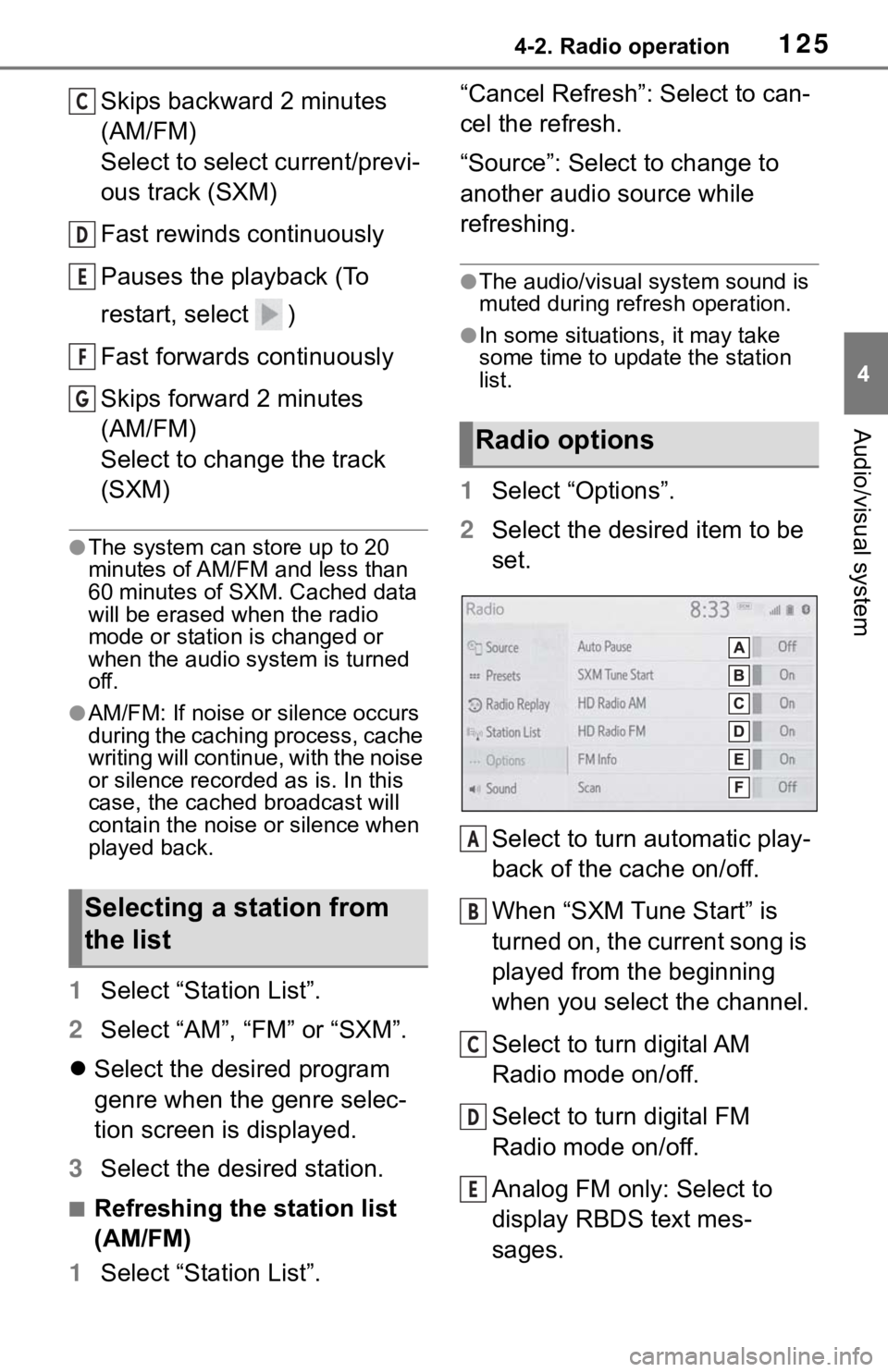 TOYOTA RAV4 HYBRID 2019  Accessories, Audio & Navigation (in English) 1254-2. Radio operation
4
Audio/visual system
Skips backward 2 minutes 
(AM/FM)
Select to select current/previ-
ous track (SXM)
Fast rewinds continuously
Pauses the playback (To 
restart, select  )
Fa