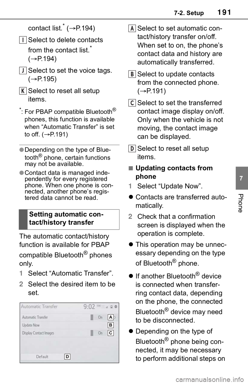 TOYOTA RAV4 HYBRID 2019 Accessories, Audio & Navigation (in English) 1917-2. Setup
7
Phone
contact list.* ( P.194)
Select to delete contacts
from the contact list.
*
( P.194)
Select to set the voice tags.
( P.195)
Select to reset all setup
items.
*: For PB TOYOTA RAV4 HYBRID 2019 Accessories, Audio & Navigation (in English) 1917-2. Setup
7
Phone
contact list.* ( P.194)
Select to delete contacts
from the contact list.
*
( P.194)
Select to set the voice tags.
( P.195)
Select to reset all setup
items.
*: For PB
