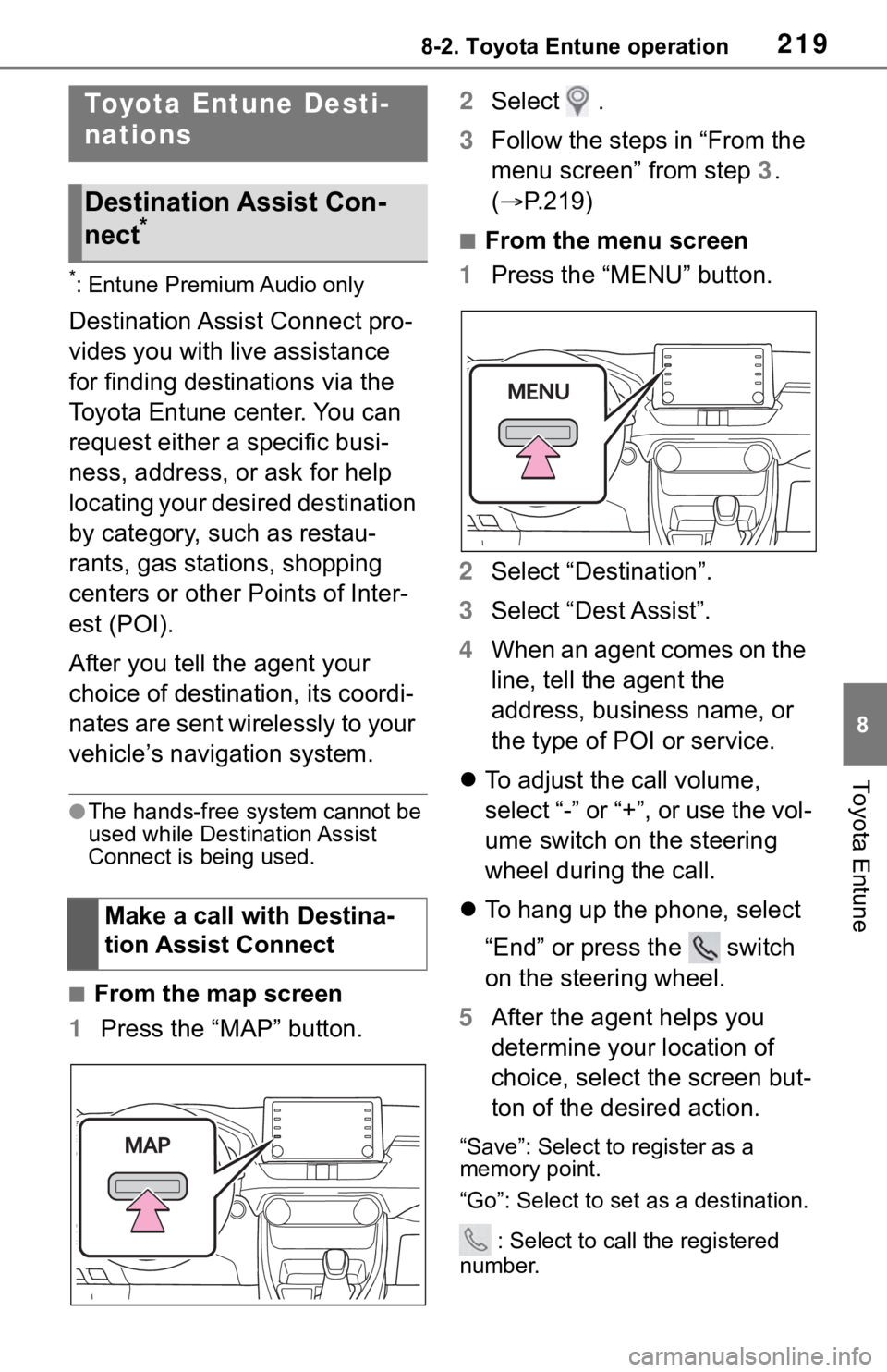 TOYOTA RAV4 HYBRID 2019 Accessories, Audio & Navigation (in English) 2198-2. Toyota Entune operation
8
Toyota Entune
*: Entune Premium Audio only
Destination Assist Connect pro-
vides you with live assistance
for finding destinations via the
Toyota Entune center. You TOYOTA RAV4 HYBRID 2019 Accessories, Audio & Navigation (in English) 2198-2. Toyota Entune operation
8
Toyota Entune
*: Entune Premium Audio only
Destination Assist Connect pro-
vides you with live assistance
for finding destinations via the
Toyota Entune center. You