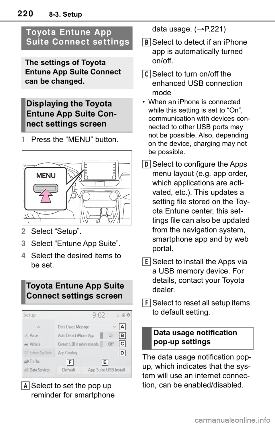 TOYOTA RAV4 HYBRID 2019 Accessories, Audio & Navigation (in English) 2208-3. Setup
8-3.Setup
1Press the “MENU” button.
2 Select “Setup”.
3 Select “Entune App Suite”.
4 Select the desired items to
be set.
Select to set the pop up
reminder for smartphone TOYOTA RAV4 HYBRID 2019 Accessories, Audio & Navigation (in English) 2208-3. Setup
8-3.Setup
1Press the “MENU” button.
2 Select “Setup”.
3 Select “Entune App Suite”.
4 Select the desired items to
be set.
Select to set the pop up
reminder for smartphone