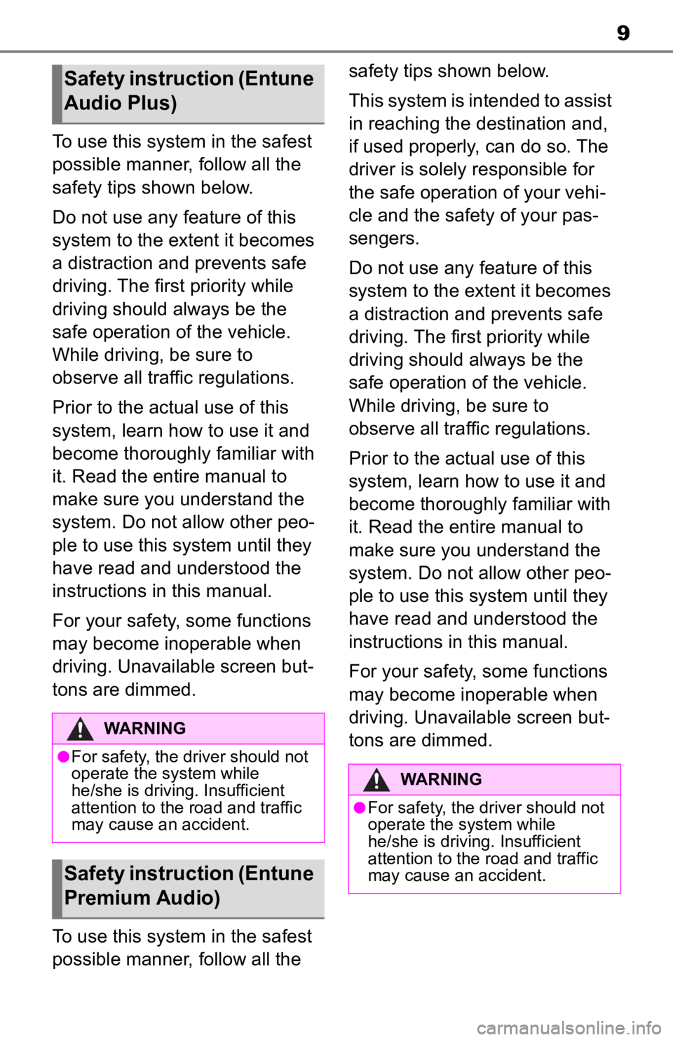 TOYOTA RAV4 HYBRID 2019 Accessories, Audio & Navigation (in English) 9
To use this system in the safest
possible manner, follow all the
safety tips shown below.
Do not use any feature of this
system to the extent it becomes
a distraction and prevents safe
driving. TOYOTA RAV4 HYBRID 2019 Accessories, Audio & Navigation (in English) 9
To use this system in the safest
possible manner, follow all the
safety tips shown below.
Do not use any feature of this
system to the extent it becomes
a distraction and prevents safe
driving.