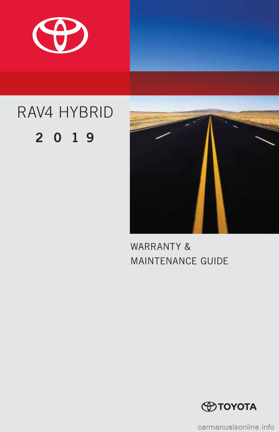 TOYOTA RAV4 HYBRID 2019  Warranties & Maintenance Guides (in English) WARRANT Y &
MAINTENANCE GUIDE
RAV4 HYBRID
2019      