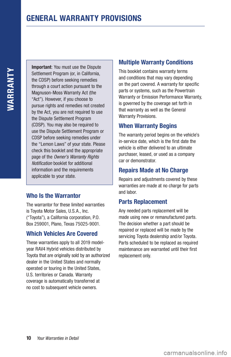 TOYOTA RAV4 HYBRID 2019 Warranties & Maintenance Guides (in English) 10Your Warranties in Detail
GENERAL WARRANTY PROVISIONS
WARR ANT Y
Important: You must use the Dispute
Settlement Program (or, in California,
the CDSP) before seeking remedies
through a court actio TOYOTA RAV4 HYBRID 2019 Warranties & Maintenance Guides (in English) 10Your Warranties in Detail
GENERAL WARRANTY PROVISIONS
WARR ANT Y
Important: You must use the Dispute
Settlement Program (or, in California,
the CDSP) before seeking remedies
through a court actio