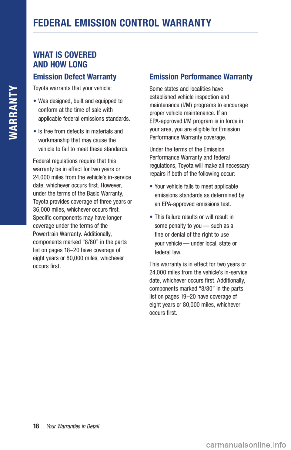 TOYOTA RAV4 HYBRID 2019 Warranties & Maintenance Guides (in English) 18Your Warranties in Detail
WARR ANT Y
WHAT IS COVERED
AND HOW LONG
Emission Defect Warranty
Toyota warrants that your vehicle:
• Was designed, built and equipped to
conform at the time of sale TOYOTA RAV4 HYBRID 2019 Warranties & Maintenance Guides (in English) 18Your Warranties in Detail
WARR ANT Y
WHAT IS COVERED
AND HOW LONG
Emission Defect Warranty
Toyota warrants that your vehicle:
• Was designed, built and equipped to
conform at the time of sale