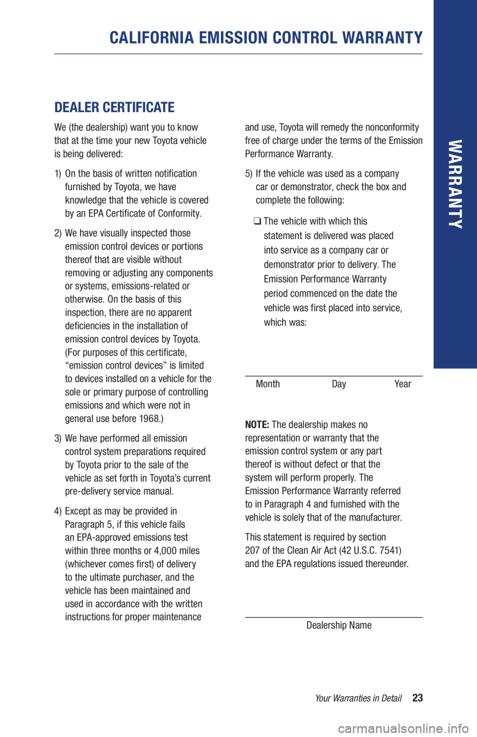TOYOTA RAV4 HYBRID 2019 Warranties & Maintenance Guides (in English) 23Your Warranties in Detail
WARR ANT Y
CALIFORNIA EMISSION CONTROL WARRANTY
DEALER CERTIFICATE
We (the dealership) want you to know
that at the time your new Toyota vehicle
is being delivered: TOYOTA RAV4 HYBRID 2019 Warranties & Maintenance Guides (in English) 23Your Warranties in Detail
WARR ANT Y
CALIFORNIA EMISSION CONTROL WARRANTY
DEALER CERTIFICATE
We (the dealership) want you to know
that at the time your new Toyota vehicle
is being delivered:
