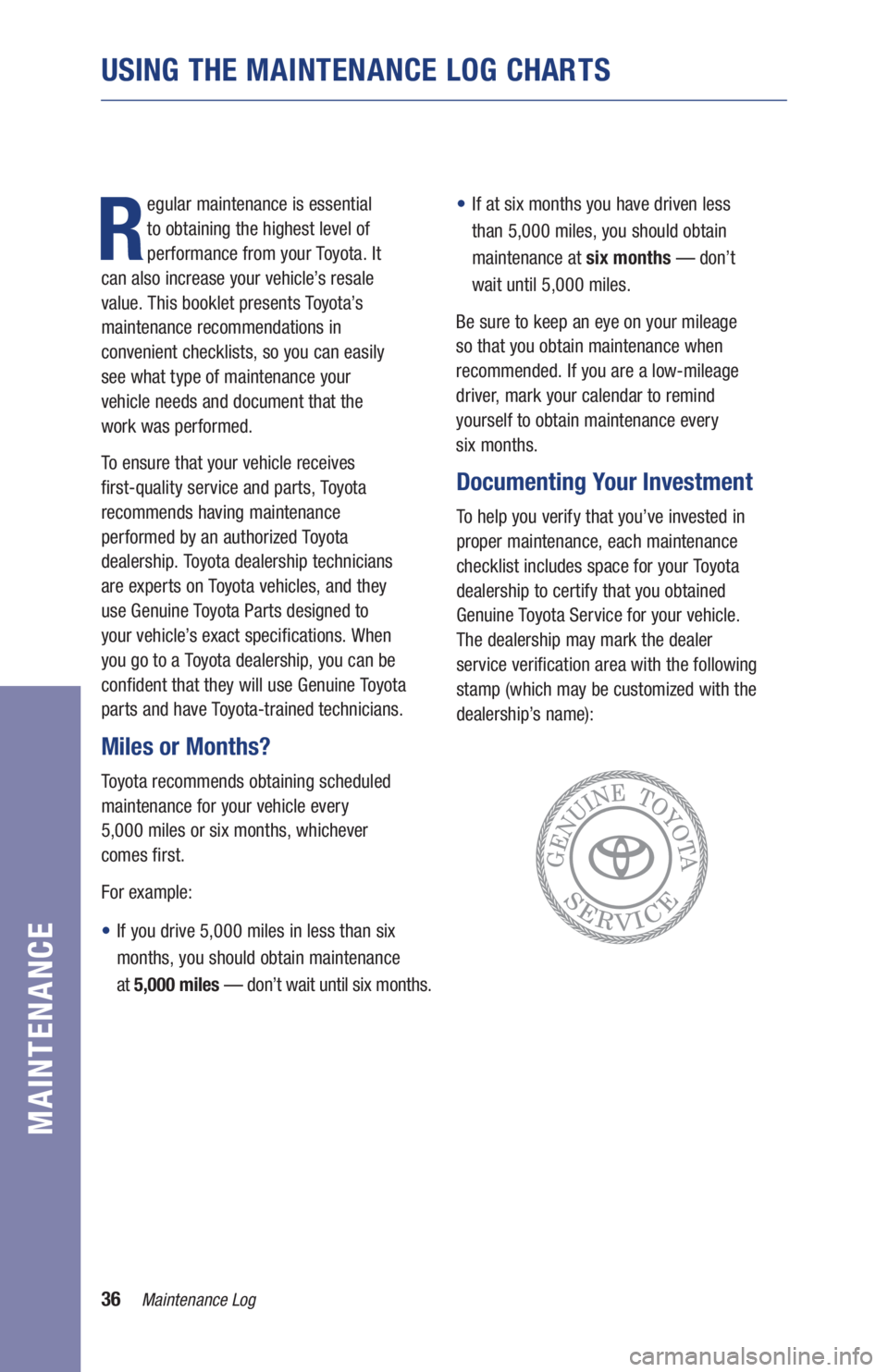 TOYOTA RAV4 HYBRID 2019 Warranties & Maintenance Guides (in English) 36Maintenance Log
USING THE MAINTENANCE LOG CHARTS
MAINTENANCE
R
egular maintenance is essential
to obtaining the highest level of
performance from your Toyota. It
can also increase your vehicle TOYOTA RAV4 HYBRID 2019 Warranties & Maintenance Guides (in English) 36Maintenance Log
USING THE MAINTENANCE LOG CHARTS
MAINTENANCE
R
egular maintenance is essential
to obtaining the highest level of
performance from your Toyota. It
can also increase your vehicle
