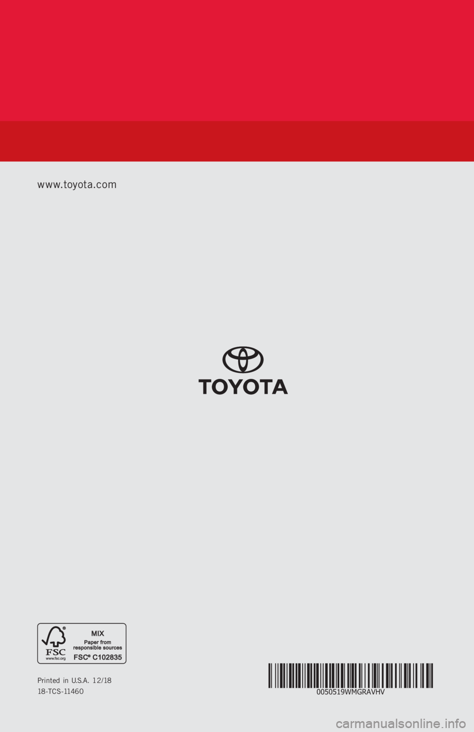TOYOTA RAV4 HYBRID 2019  Warranties & Maintenance Guides (in English) 0050519WMGRAVHVPrinted in U.S.A. 12/18
18-TCS-11460
www.toyota.com 