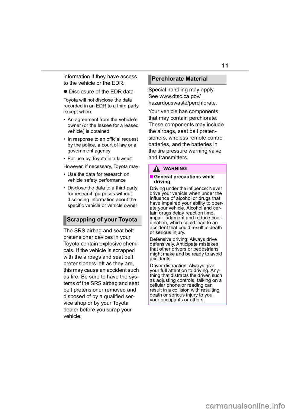 TOYOTA RAV4 HYBRID 2020  Owners Manual (in English) 11
information if they have access 
to the vehicle or the EDR.
Disclosure of the EDR data
Toyota will not disclose the data 
recorded in an EDR to a third party 
except when:
• An agreement from 