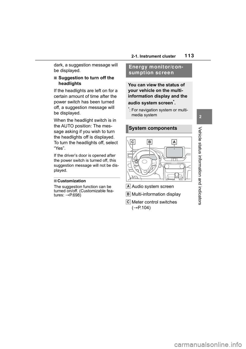 TOYOTA RAV4 HYBRID 2020  Owners Manual (in English) 1132-1. Instrument cluster
2
Vehicle status information and indicators
dark, a suggestion message will 
be displayed.
■Suggestion to turn off the 
headlights
If the headlights are left on for a 
cer