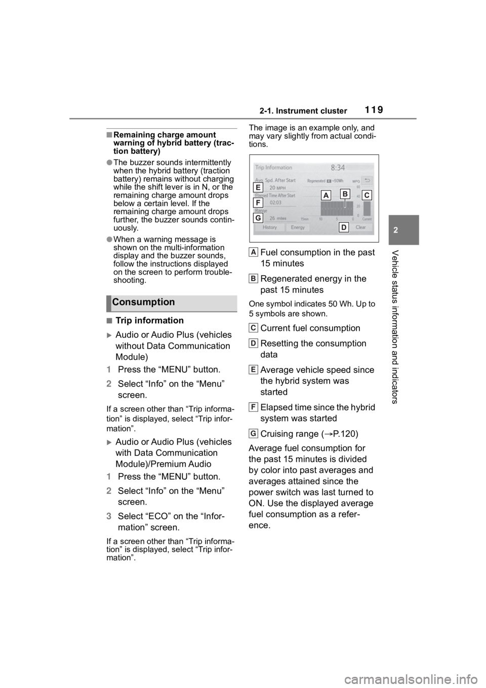 TOYOTA RAV4 HYBRID 2020  Owners Manual (in English) 1192-1. Instrument cluster
2
Vehicle status information and indicators
■Remaining charge amount 
warning of hybrid battery (trac-
tion battery)
●The buzzer sounds intermittently 
when the hybrid b