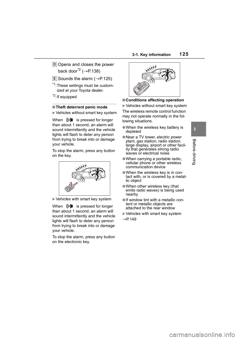 TOYOTA RAV4 HYBRID 2020 Owners Manual (in English) 1253-1. Key information
3
Before driving
Opens and closes the power
back door
*2 ( P.138)
Sounds the alarm ( P.125)
*1: These settings must be custom-
ized at your Toyota dealer.
*2: If equippe TOYOTA RAV4 HYBRID 2020 Owners Manual (in English) 1253-1. Key information
3
Before driving
Opens and closes the power
back door
*2 ( P.138)
Sounds the alarm ( P.125)
*1: These settings must be custom-
ized at your Toyota dealer.
*2: If equippe