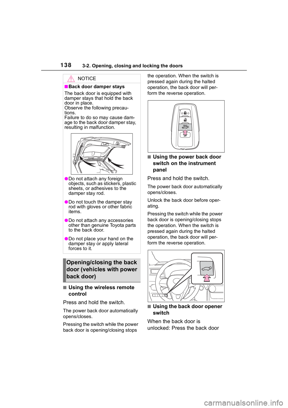 TOYOTA RAV4 HYBRID 2020 Owners Manual (in English) 1383-2. Opening, closing and locking the doors
■Using the wireless remote
control
Press and hold the switch.
The power back door automatically
opens/closes.
P r e s s i n g t h e s w i t c h w TOYOTA RAV4 HYBRID 2020 Owners Manual (in English) 1383-2. Opening, closing and locking the doors
■Using the wireless remote
control
Press and hold the switch.
The power back door automatically
opens/closes.
P r e s s i n g t h e s w i t c h w