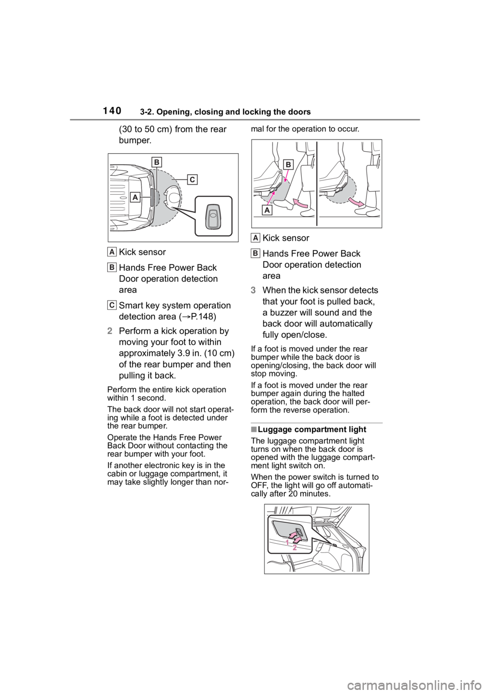 TOYOTA RAV4 HYBRID 2020 Owners Manual (in English) 1403-2. Opening, closing and locking the doors
(30 to 50 cm) from the rear
bumper.
Kick sensor
Hands Free Power Back
Door operation detection
area
Smart key system operation
detection area (P.1 TOYOTA RAV4 HYBRID 2020 Owners Manual (in English) 1403-2. Opening, closing and locking the doors
(30 to 50 cm) from the rear
bumper.
Kick sensor
Hands Free Power Back
Door operation detection
area
Smart key system operation
detection area (P.1