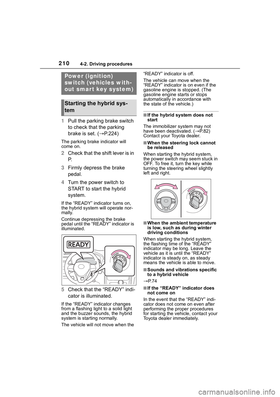 TOYOTA RAV4 HYBRID 2020 Owners Manual (in English) 2104-2. Driving procedures
4-2.Driving procedures
1Pull the parking brake switch
to check that the parking
brake is set. ( P.224)
The parking brake indicator will
come on.
2Check that the shift TOYOTA RAV4 HYBRID 2020 Owners Manual (in English) 2104-2. Driving procedures
4-2.Driving procedures
1Pull the parking brake switch
to check that the parking
brake is set. ( P.224)
The parking brake indicator will
come on.
2Check that the shift