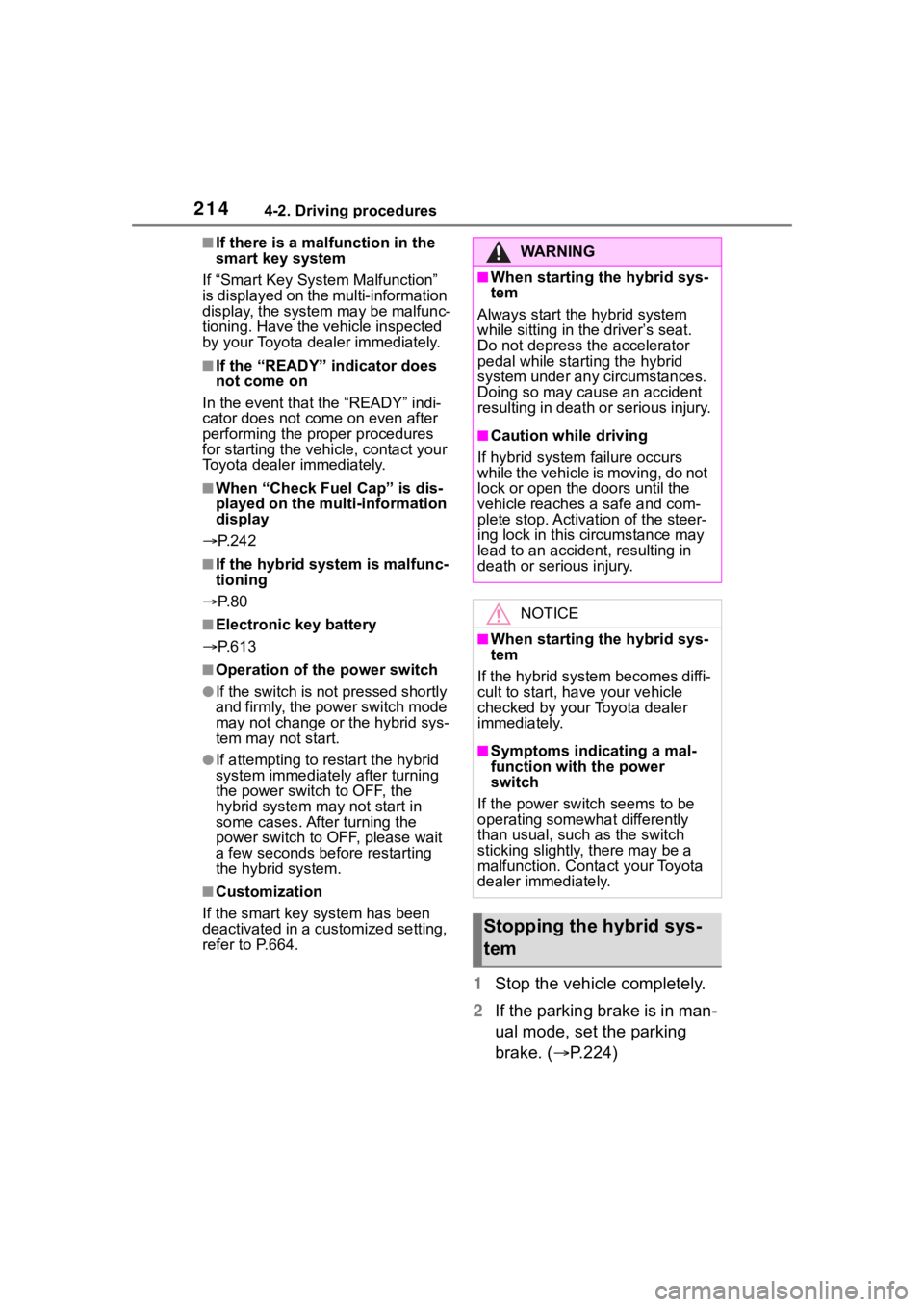 TOYOTA RAV4 HYBRID 2020  Owners Manual (in English) 2144-2. Driving procedures
■If there is a malfunction in the 
smart key system
If “Smart Key Syst em Malfunction” 
is displayed on the multi-information 
display, the system may be malfunc-
tion TOYOTA RAV4 HYBRID 2020  Owners Manual (in English) 2144-2. Driving procedures
■If there is a malfunction in the 
smart key system
If “Smart Key Syst em Malfunction” 
is displayed on the multi-information 
display, the system may be malfunc-
tion