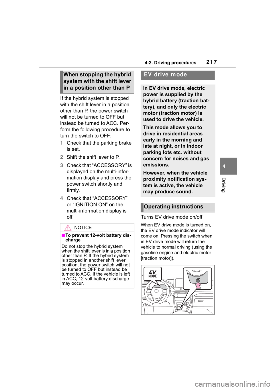 TOYOTA RAV4 HYBRID 2020  Owners Manual (in English) 2174-2. Driving procedures
4
Driving
If the hybrid system is stopped 
with the shift lever in a position 
other than P, the power switch 
will not be turned to OFF but 
instead be turned to ACC. Per-
 TOYOTA RAV4 HYBRID 2020  Owners Manual (in English) 2174-2. Driving procedures
4
Driving
If the hybrid system is stopped 
with the shift lever in a position 
other than P, the power switch 
will not be turned to OFF but 
instead be turned to ACC. Per-
