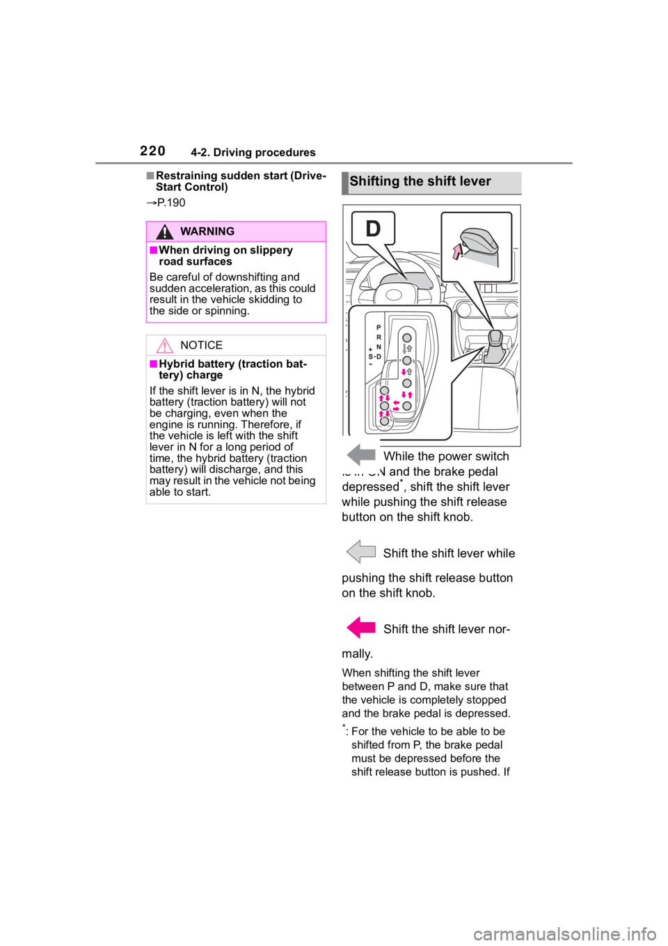 TOYOTA RAV4 HYBRID 2020  Owners Manual (in English) 2204-2. Driving procedures
■Restraining sudden start (Drive-
Start Control)
 P. 1 9 0
 While the power switch 
is in ON and the brake pedal 
depressed
*, shift the shift lever 
while pushing the  TOYOTA RAV4 HYBRID 2020  Owners Manual (in English) 2204-2. Driving procedures
■Restraining sudden start (Drive-
Start Control)
 P. 1 9 0
 While the power switch 
is in ON and the brake pedal 
depressed
*, shift the shift lever 
while pushing the