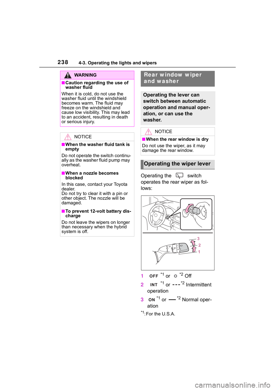 TOYOTA RAV4 HYBRID 2020 Owners Manual (in English) 2384-3. Operating the lights and wipers
Operating the switch
operates the rear wiper as fol-
lows:
1
*1 or *2 Off
2
*1 or *2 Intermittent
operation
3
*1 or *2 Normal oper-
ation
*1: For the U.S.A. TOYOTA RAV4 HYBRID 2020 Owners Manual (in English) 2384-3. Operating the lights and wipers
Operating the switch
operates the rear wiper as fol-
lows:
1
*1 or *2 Off
2
*1 or *2 Intermittent
operation
3
*1 or *2 Normal oper-
ation
*1: For the U.S.A.