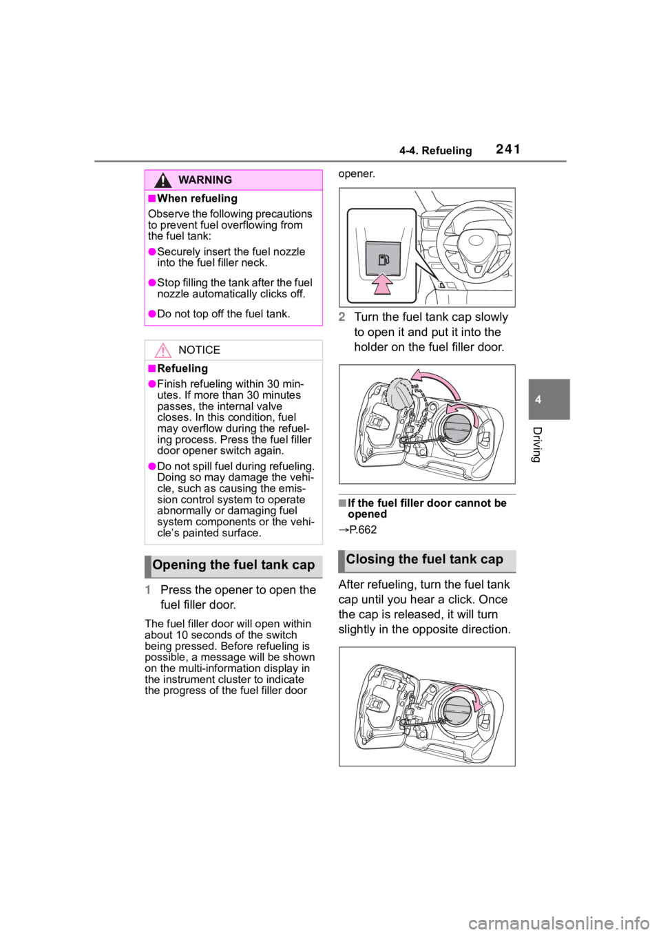 TOYOTA RAV4 HYBRID 2020 Owners Manual (in English) 2414-4. Refueling
4
Driving
1Press the opener to open the
fuel filler door.
The fuel filler doo r will open within
about 10 seconds of the switch
being pressed. Before refueling is
possible, a mes TOYOTA RAV4 HYBRID 2020 Owners Manual (in English) 2414-4. Refueling
4
Driving
1Press the opener to open the
fuel filler door.
The fuel filler doo r will open within
about 10 seconds of the switch
being pressed. Before refueling is
possible, a mes