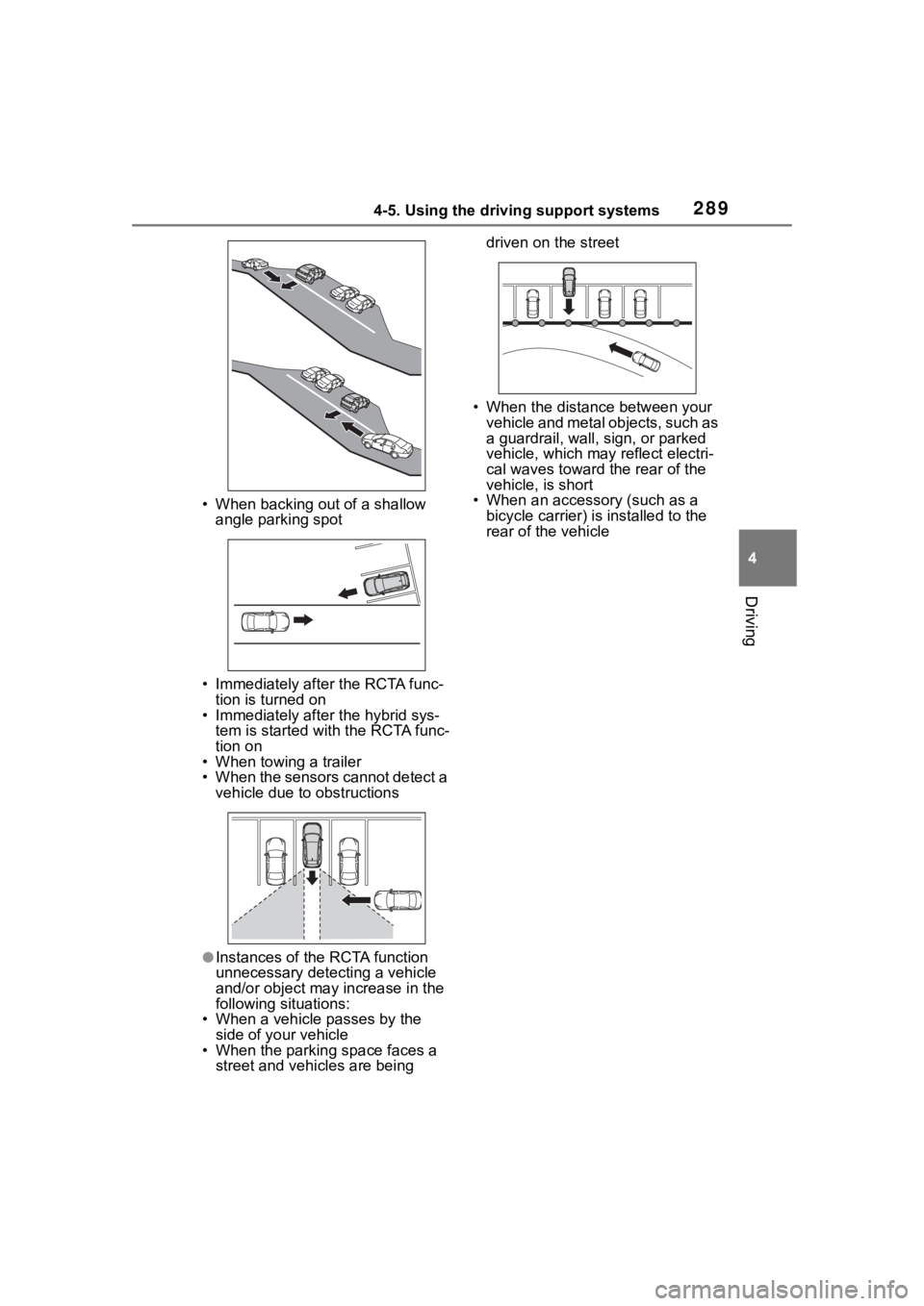 TOYOTA RAV4 HYBRID 2020  Owners Manual (in English) 2894-5. Using the driving support systems
4
Driving
• When backing out of a shallow angle parking spot
• Immediately after the RCTA func- tion is turned on
• Immediately after  the hybrid sys-
t