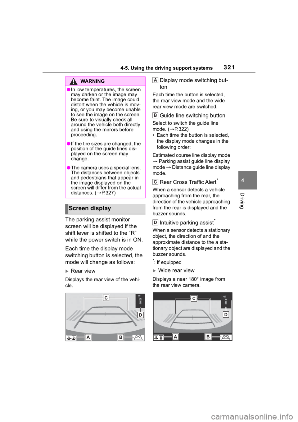 TOYOTA RAV4 HYBRID 2020  Owners Manual (in English) 3214-5. Using the driving support systems
4
Driving
The parking assist monitor 
screen will be displayed if the 
shift lever is shifted to the “R” 
while the power switch is in ON.
Each time the d