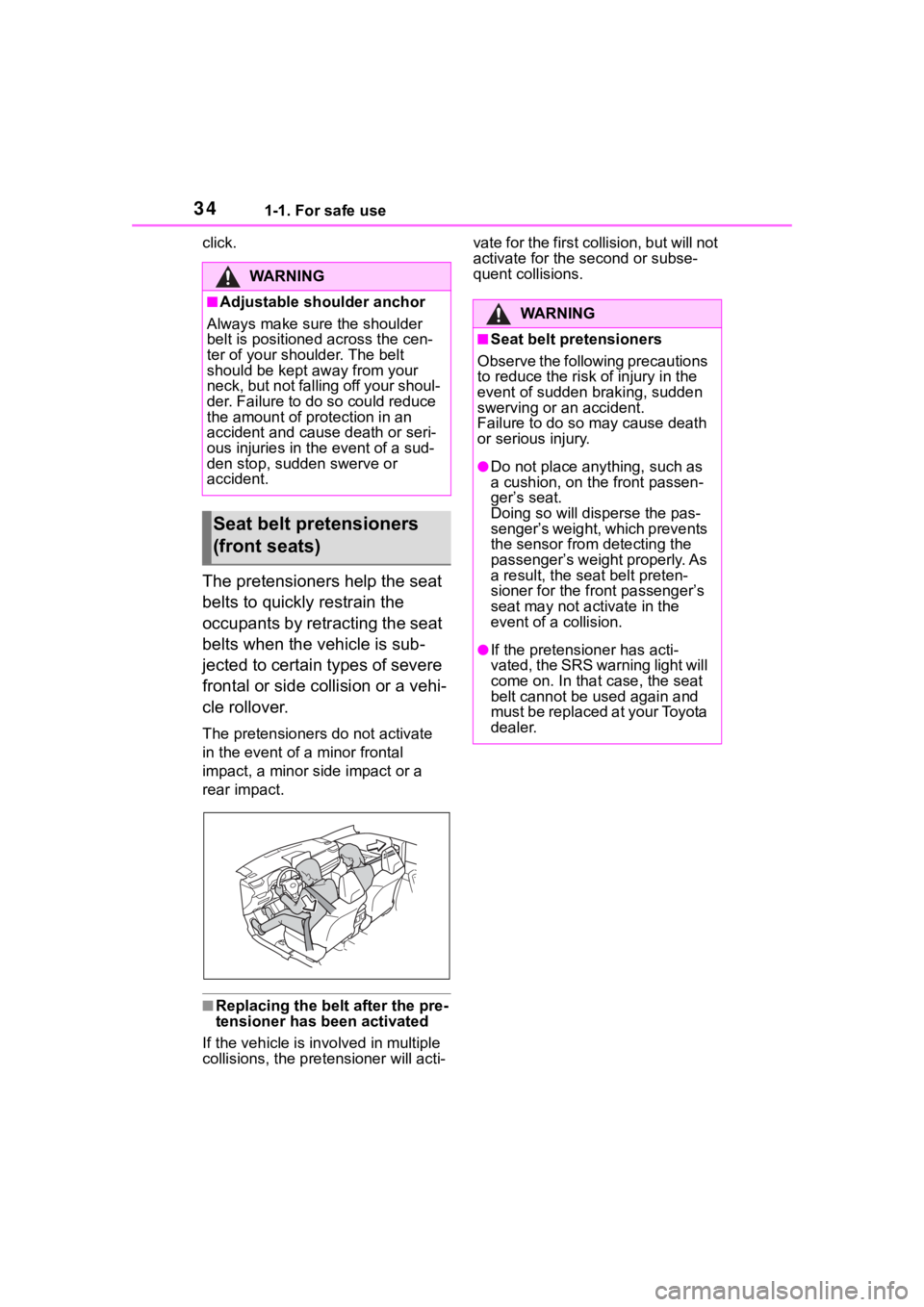TOYOTA RAV4 HYBRID 2020 (in English) Owners Guide 341-1. For safe use
click.
The pretensioners help the seat
belts to quickly restrain the
occupants by retracting the seat
belts when the vehicle is sub-
jected to certain types of severe
frontal o TOYOTA RAV4 HYBRID 2020 (in English) Owners Guide 341-1. For safe use
click.
The pretensioners help the seat
belts to quickly restrain the
occupants by retracting the seat
belts when the vehicle is sub-
jected to certain types of severe
frontal o