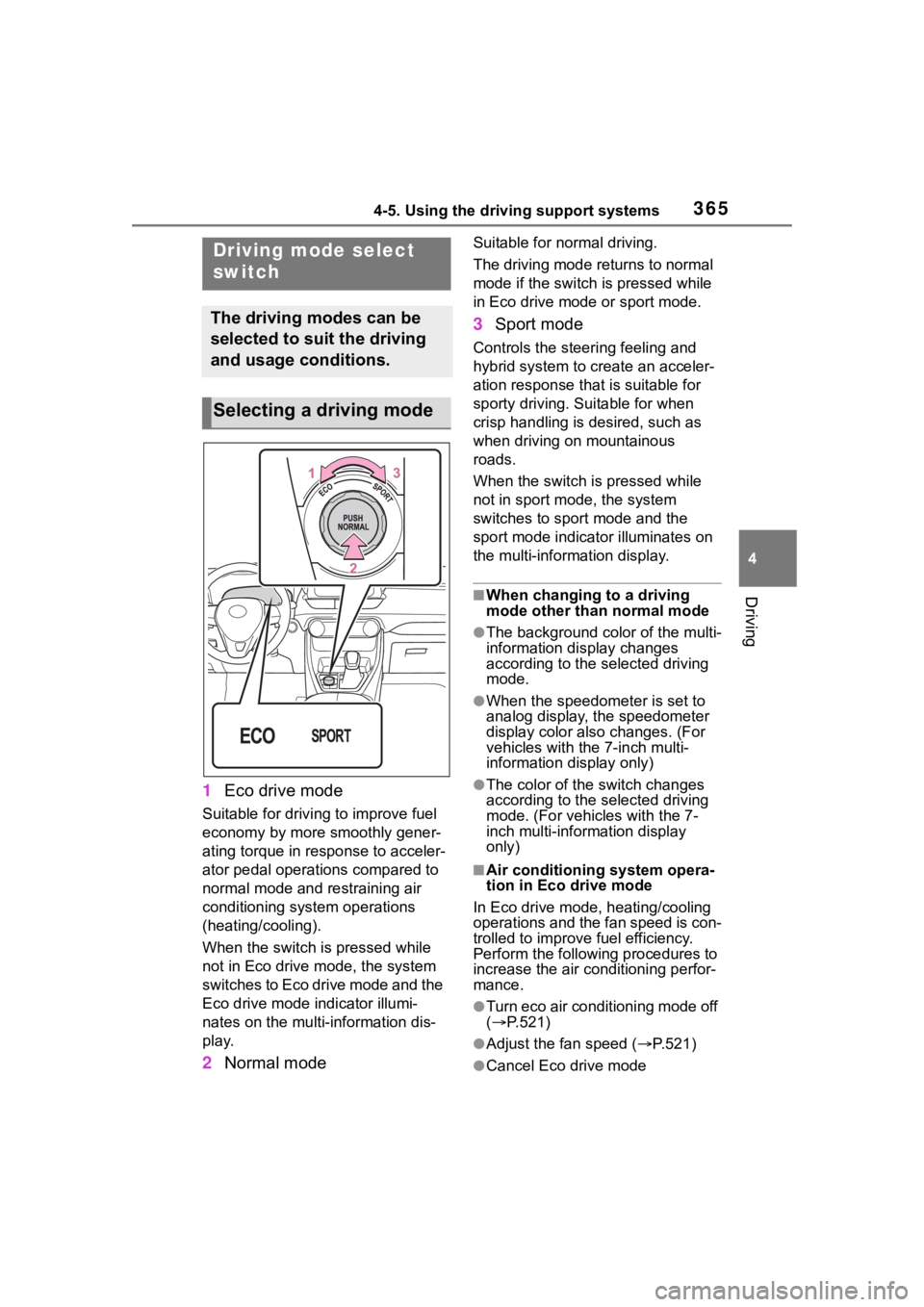 TOYOTA RAV4 HYBRID 2020  Owners Manual (in English) 3654-5. Using the driving support systems
4
Driving
1Eco drive mode
Suitable for driving to improve fuel 
economy by more smoothly gener-
ating torque in response to acceler-
ator pedal operations com