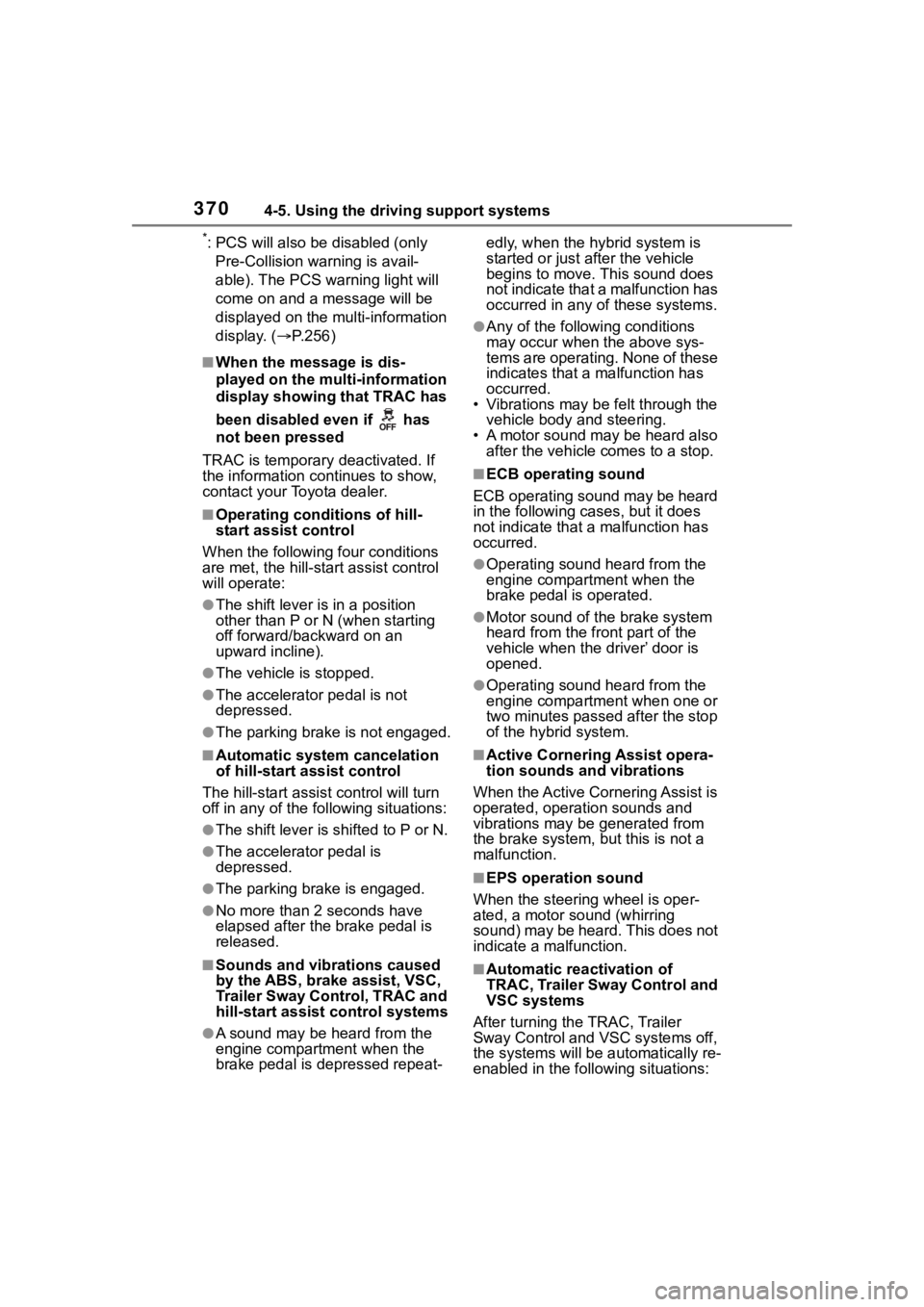 TOYOTA RAV4 HYBRID 2020  Owners Manual (in English) 3704-5. Using the driving support systems
*: PCS will also be disabled (only Pre-Collision warning is avail-
able). The PCS warning light will 
come on and a message will be 
displayed on the multi-in