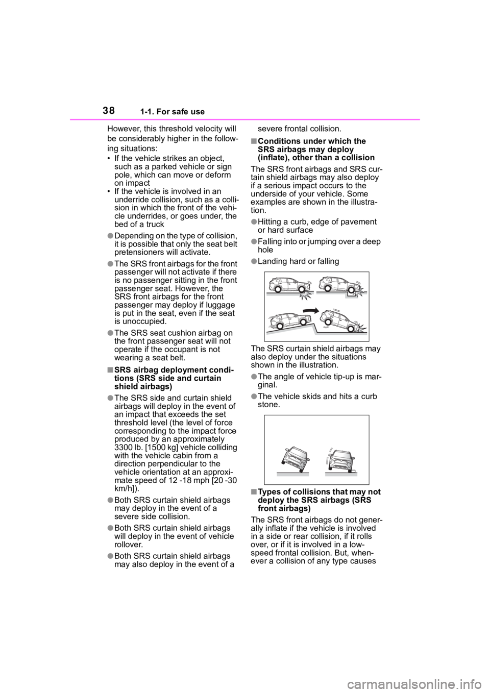 TOYOTA RAV4 HYBRID 2020 (in English) Owners Guide 381-1. For safe use
However, this threshold velocity will
be considerably higher in the follow-
ing situations:
• If the vehicle strikes an object, such as a parked vehicle or sign
pole, which ca TOYOTA RAV4 HYBRID 2020 (in English) Owners Guide 381-1. For safe use
However, this threshold velocity will
be considerably higher in the follow-
ing situations:
• If the vehicle strikes an object, such as a parked vehicle or sign
pole, which ca