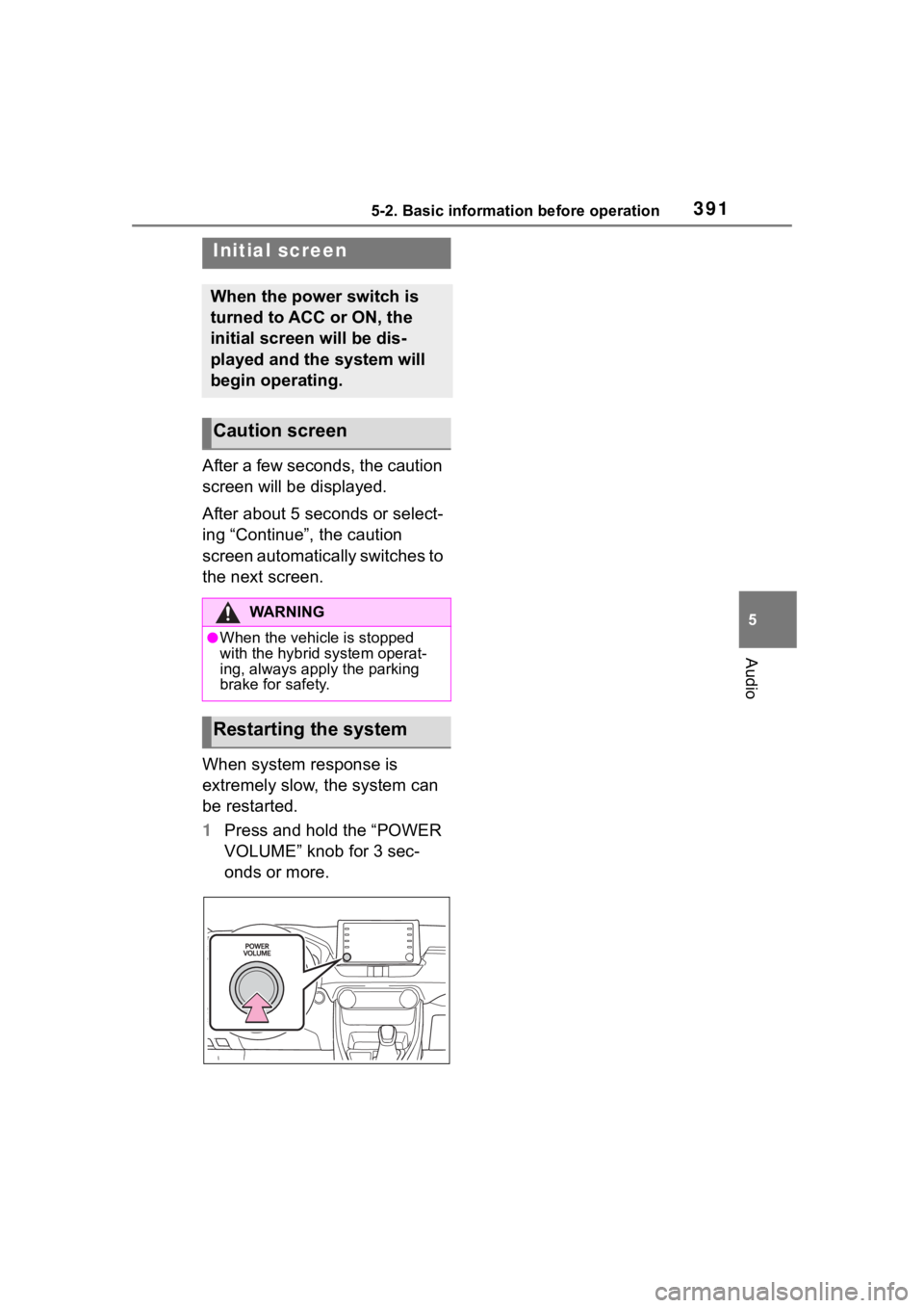 TOYOTA RAV4 HYBRID 2020  Owners Manual (in English) 3915-2. Basic information before operation
5
Audio
5-2.Basic information before operation
After a few seconds, the caution 
screen will be displayed.
After about 5 seconds or select-
ing “Continue