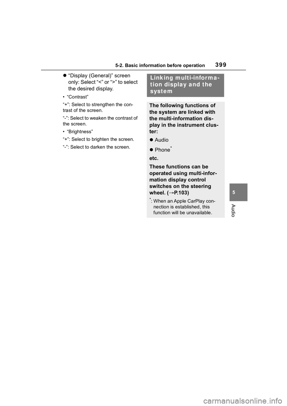 TOYOTA RAV4 HYBRID 2020  Owners Manual (in English) 3995-2. Basic information before operation
5
Audio
“Display (General)” screen 
only: Select “<” or “>” to select 
the desired display.
• “Contrast”
“+”: Select to strengthen t