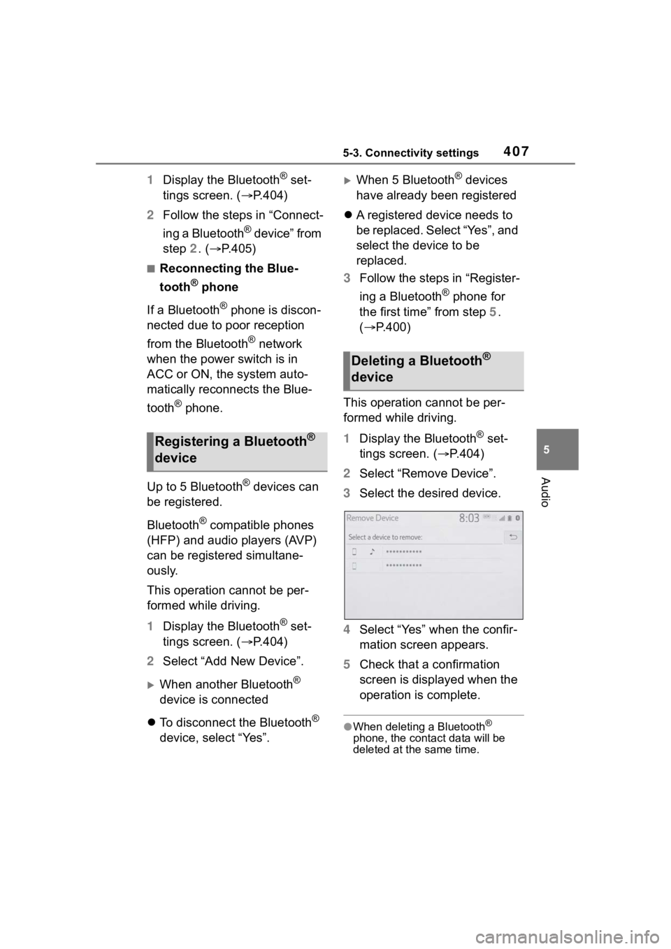 TOYOTA RAV4 HYBRID 2020  Owners Manual (in English) 4075-3. Connectivity settings
5
Audio
1Display the Bluetooth® set-
tings screen. ( P.404)
2 Follow the steps in “Connect-
ing a Bluetooth
® device” from 
step  2. (P.405)
■Reconnecting t