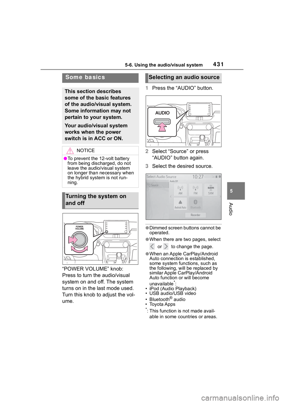 TOYOTA RAV4 HYBRID 2020 Owners Manual (in English) 4315-6. Using the audio/visual system
5
Audio
“POWER VOLUME” knob:
Press to turn the audio/visual
system on and off. The system
turns on in the last mode used.
Turn this knob to adjust the vol TOYOTA RAV4 HYBRID 2020 Owners Manual (in English) 4315-6. Using the audio/visual system
5
Audio
“POWER VOLUME” knob:
Press to turn the audio/visual
system on and off. The system
turns on in the last mode used.
Turn this knob to adjust the vol