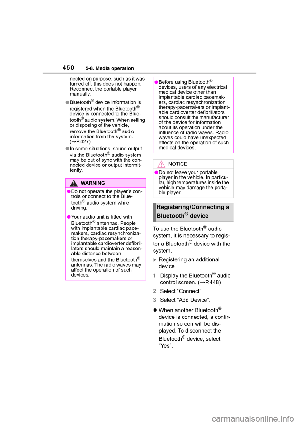 TOYOTA RAV4 HYBRID 2020  Owners Manual (in English) 4505-8. Media operation
nected on purpose, such as it was 
turned off, this does not happen. 
Reconnect the portable player 
manually.
●Bluetooth® device information is 
registered when the Bluetoo