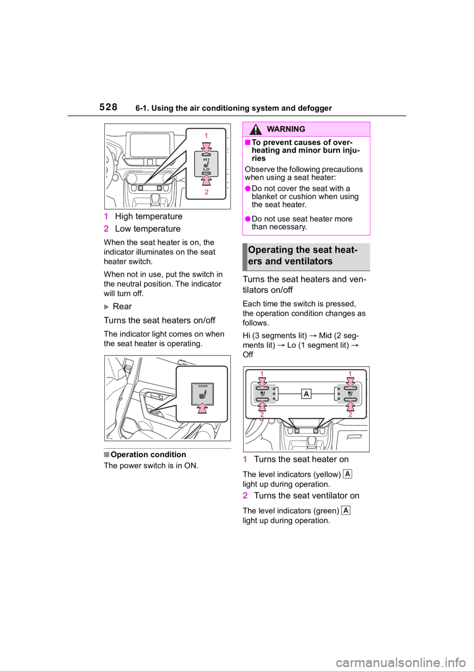 TOYOTA RAV4 HYBRID 2020  Owners Manual (in English) 5286-1. Using the air conditioning system and defogger
1High temperature
2 Low temperature
When the seat hea ter is on, the 
indicator illumina tes on the seat 
heater switch.
When not in use, put the