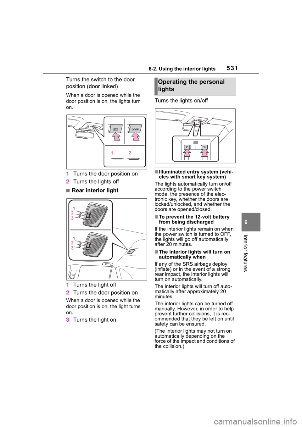 TOYOTA RAV4 HYBRID 2020 Owners Manual (in English) 5316-2. Using the interior lights
6
Interior features
Turns the switch to the door
position (door linked)
When a door is opened while the
door position is on, the lights turn
on.
1Turns the door po TOYOTA RAV4 HYBRID 2020 Owners Manual (in English) 5316-2. Using the interior lights
6
Interior features
Turns the switch to the door
position (door linked)
When a door is opened while the
door position is on, the lights turn
on.
1Turns the door po